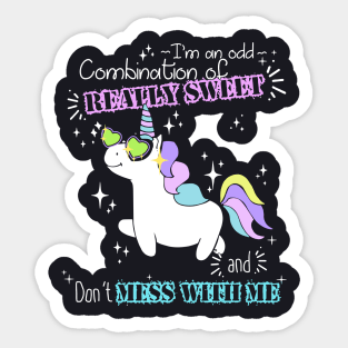 Im An Odd Combination Of Really Sweet And Dont Mess With Me Unicorn Sticker